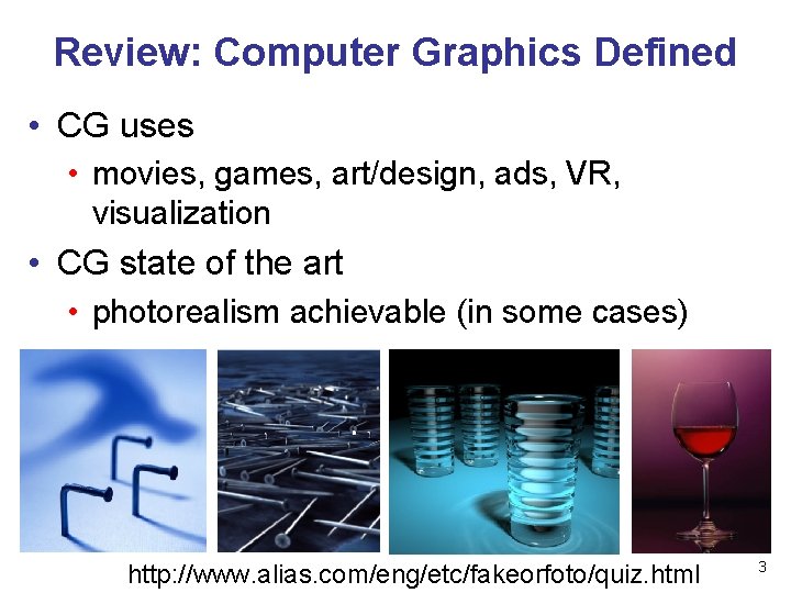 Review: Computer Graphics Defined • CG uses • movies, games, art/design, ads, VR, visualization