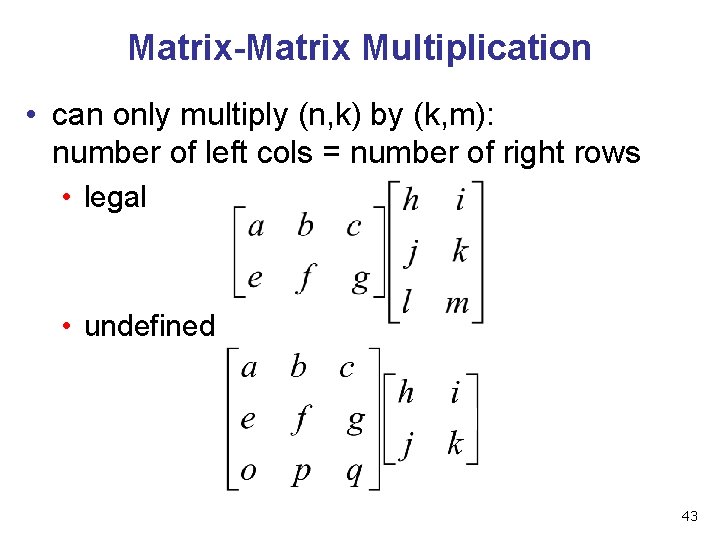 Matrix-Matrix Multiplication • can only multiply (n, k) by (k, m): number of left