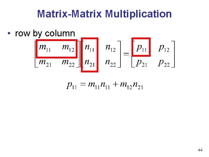 Matrix-Matrix Multiplication • row by column 44 