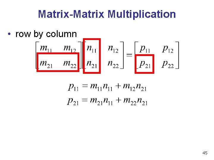 Matrix-Matrix Multiplication • row by column 45 