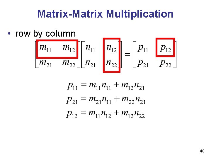 Matrix-Matrix Multiplication • row by column 46 