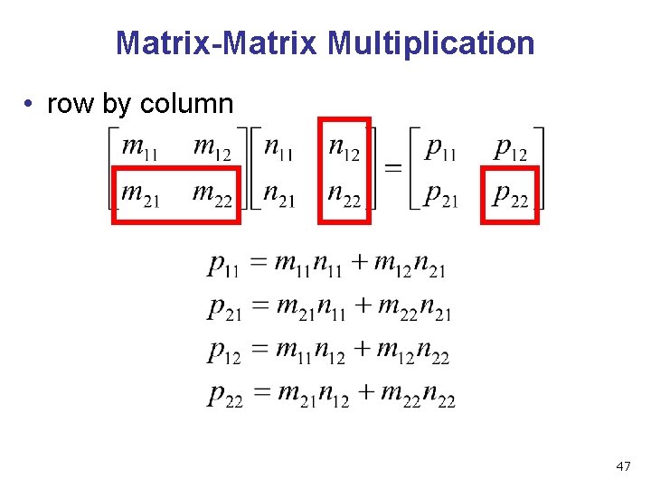 Matrix-Matrix Multiplication • row by column 47 