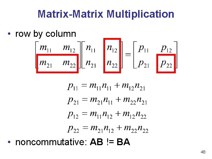 Matrix-Matrix Multiplication • row by column • noncommutative: AB != BA 48 