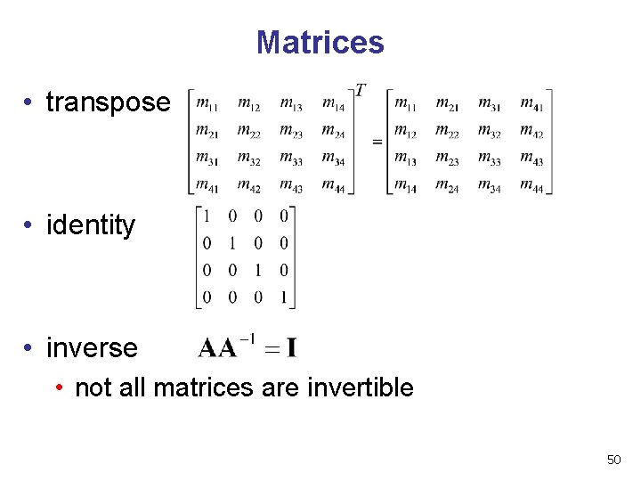 Matrices • transpose • identity • inverse • not all matrices are invertible 50