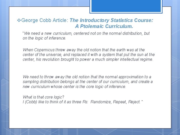 v. George Cobb Article: The Introductory Statistics Course: A Ptolemaic Curriculum. “We need a