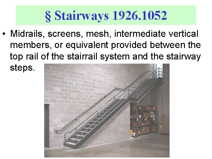 § Stairways 1926. 1052 • Midrails, screens, mesh, intermediate vertical members, or equivalent provided