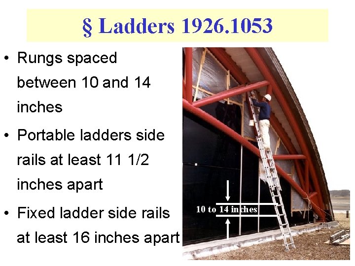 § Ladders 1926. 1053 • Rungs spaced between 10 and 14 inches • Portable