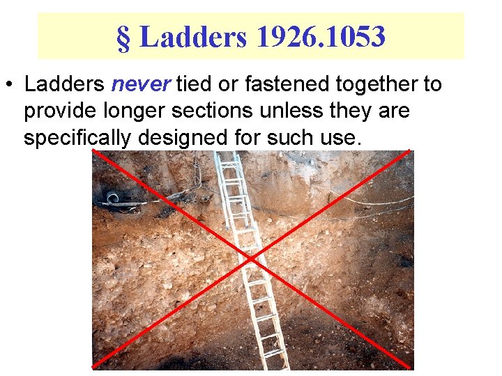 § Ladders 1926. 1053 • Ladders never tied or fastened together to provide longer