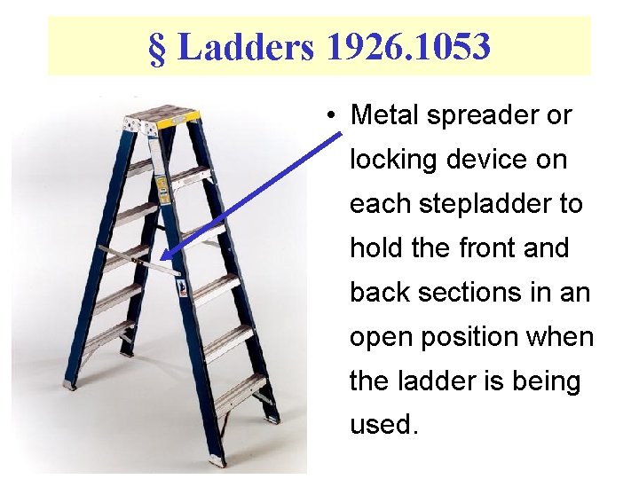 § Ladders 1926. 1053 • Metal spreader or locking device on each stepladder to