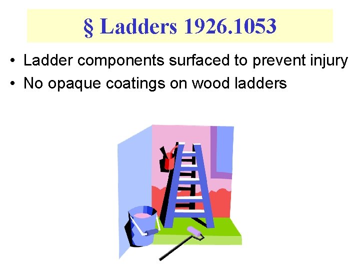 § Ladders 1926. 1053 • Ladder components surfaced to prevent injury • No opaque