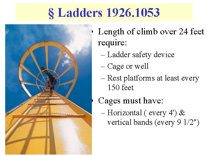 § Ladders 1926. 1053 • Length of climb over 24 feet require: – Ladder
