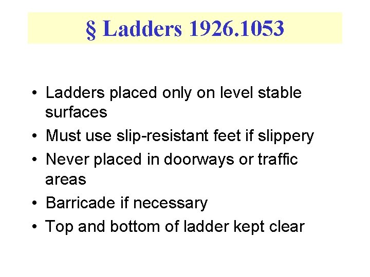§ Ladders 1926. 1053 • Ladders placed only on level stable surfaces • Must