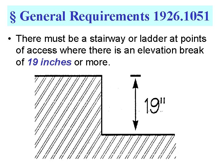 § General Requirements 1926. 1051 • There must be a stairway or ladder at