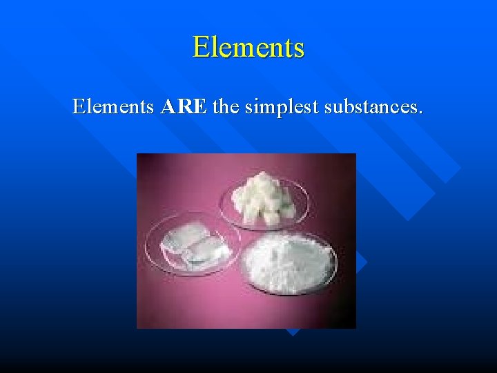 Elements ARE the simplest substances. 