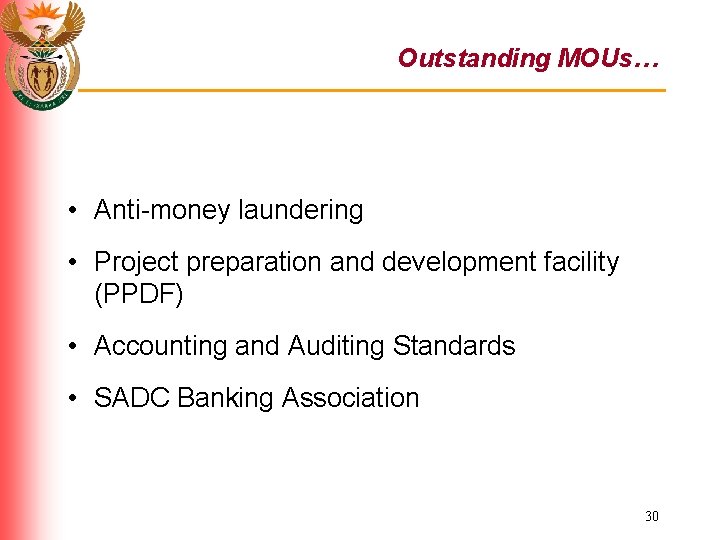 Outstanding MOUs… • Anti-money laundering • Project preparation and development facility (PPDF) • Accounting