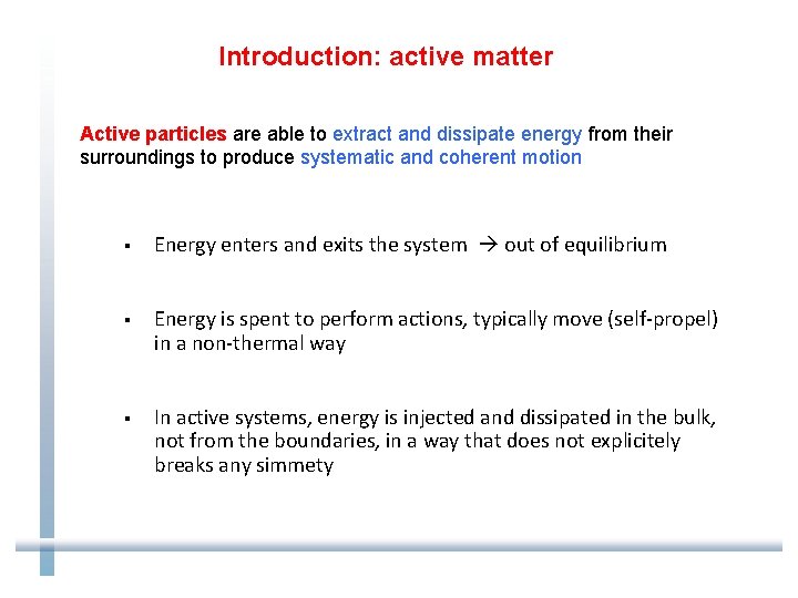 Introduction: active matter Active particles are able to extract and dissipate energy from their