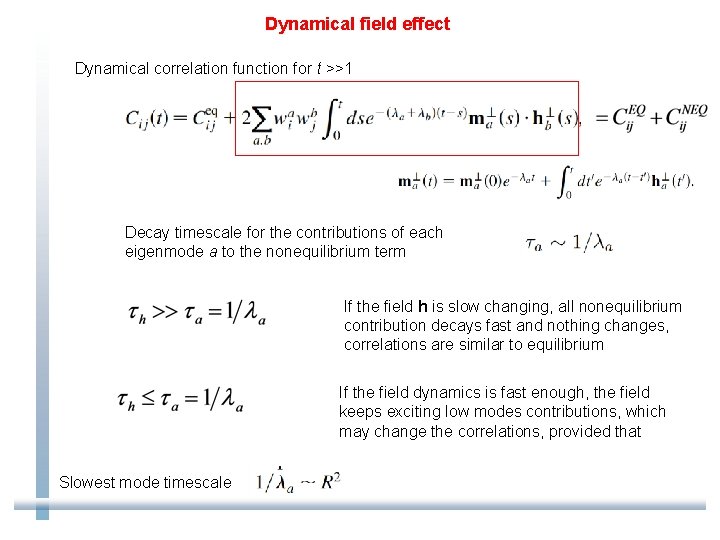 Dynamical field effect Dynamical correlation function for t >>1 Decay timescale for the contributions