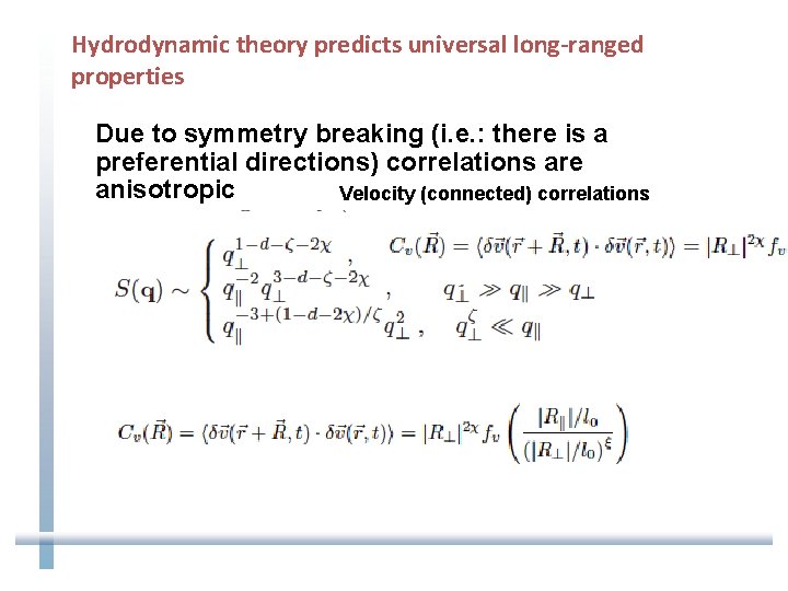 Hydrodynamic theory predicts universal long-ranged properties Due to symmetry breaking (i. e. : there