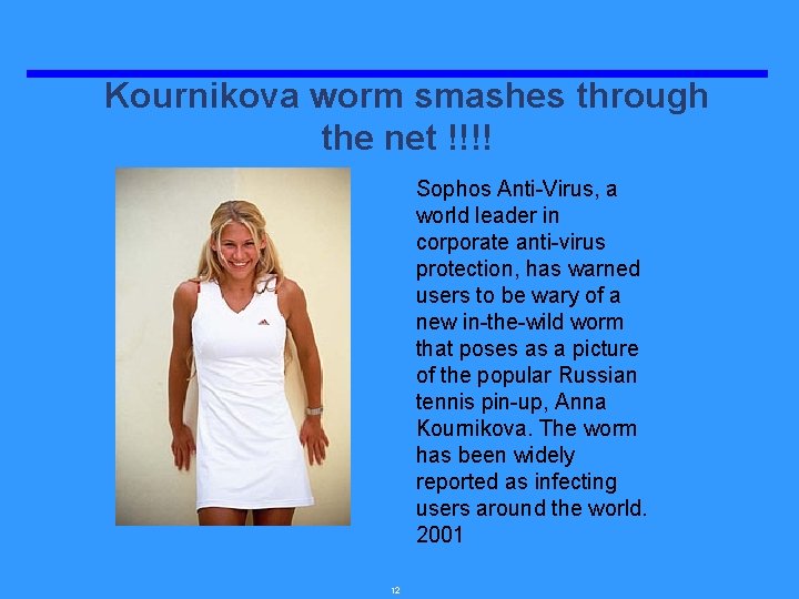 Kournikova worm smashes through the net !!!! Sophos Anti-Virus, a world leader in corporate
