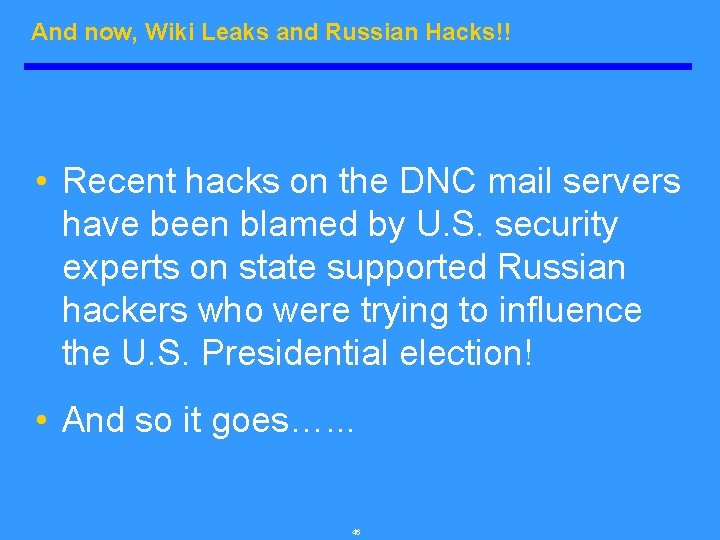 And now, Wiki Leaks and Russian Hacks!! • Recent hacks on the DNC mail