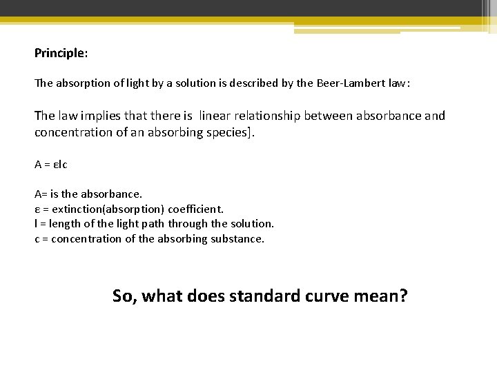 Principle: The absorption of light by a solution is described by the Beer-Lambert law: