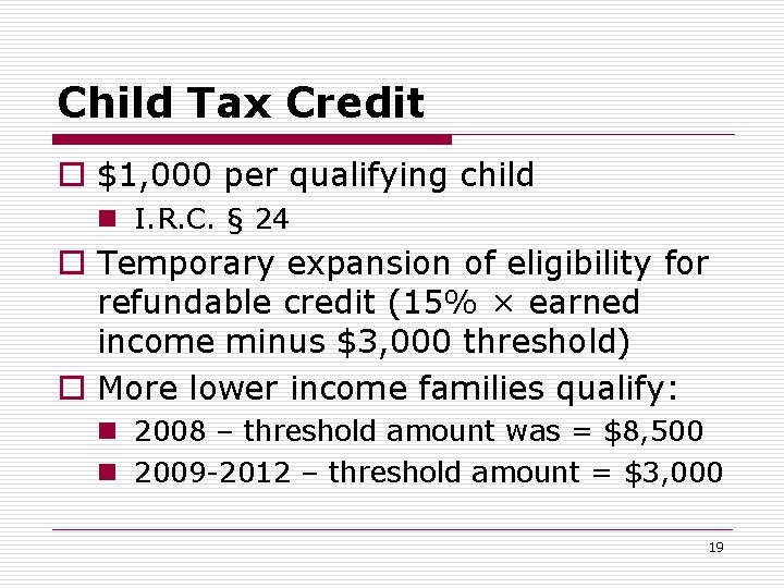 Child Tax Credit o $1, 000 per qualifying child n I. R. C. §