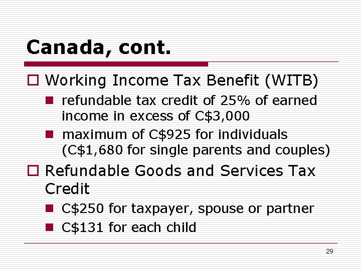 Canada, cont. o Working Income Tax Benefit (WITB) n refundable tax credit of 25%
