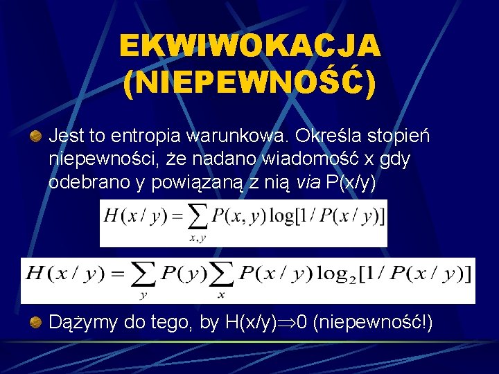 EKWIWOKACJA (NIEPEWNOŚĆ) Jest to entropia warunkowa. Określa stopień niepewności, że nadano wiadomość x gdy