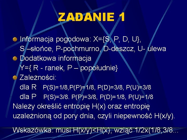 ZADANIE 1 Informacja pogodowa: X={S, P, D, U}, S –słońce, P-pochmurno, D-deszcz, U- ulewa