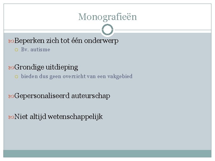 Monografieën Beperken zich tot één onderwerp Bv. autisme Grondige uitdieping bieden dus geen overzicht