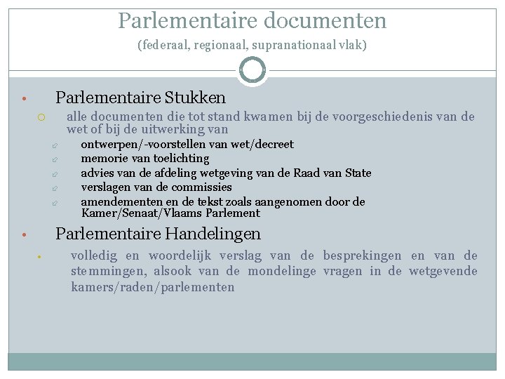 Parlementaire documenten (federaal, regionaal, supranationaal vlak) Parlementaire Stukken • alle documenten die tot stand