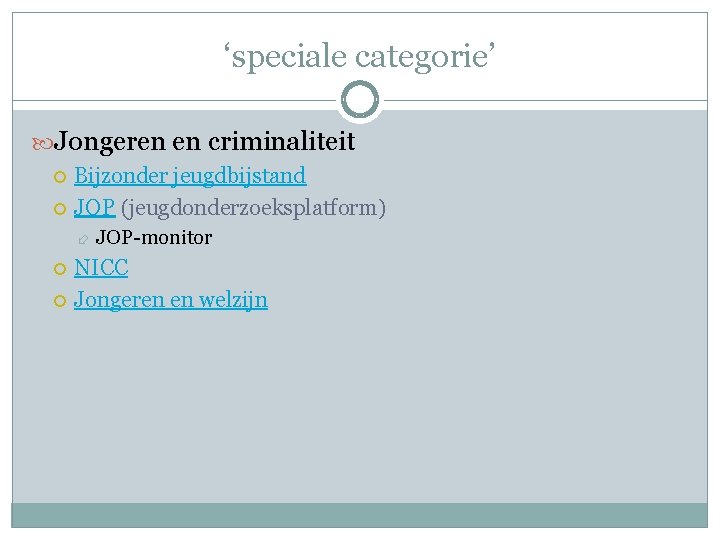 ‘speciale categorie’ Jongeren en criminaliteit Bijzonder jeugdbijstand JOP (jeugdonderzoeksplatform) JOP-monitor NICC Jongeren en welzijn