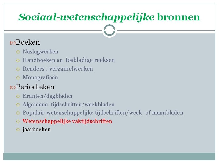 Sociaal-wetenschappelijke bronnen Boeken Naslagwerken Handboeken en losbladige reeksen Readers : verzamelwerken Monografieën Periodieken Kranten/dagbladen