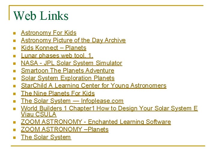 Web Links n n n n Astronomy For Kids Astronomy Picture of the Day