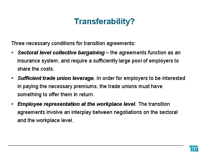 Transferability? Three necessary conditions for transition agreements: § Sectoral level collective bargaining – the