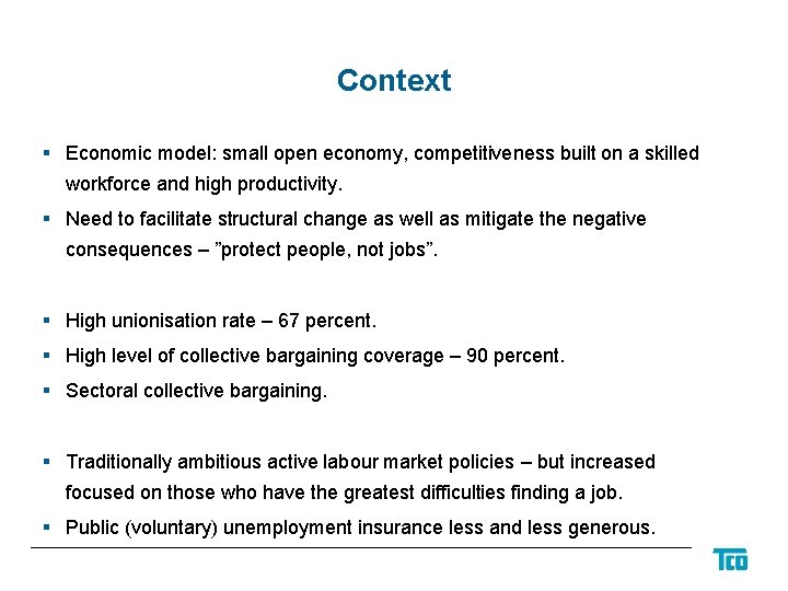 Context § Economic model: small open economy, competitiveness built on a skilled workforce and