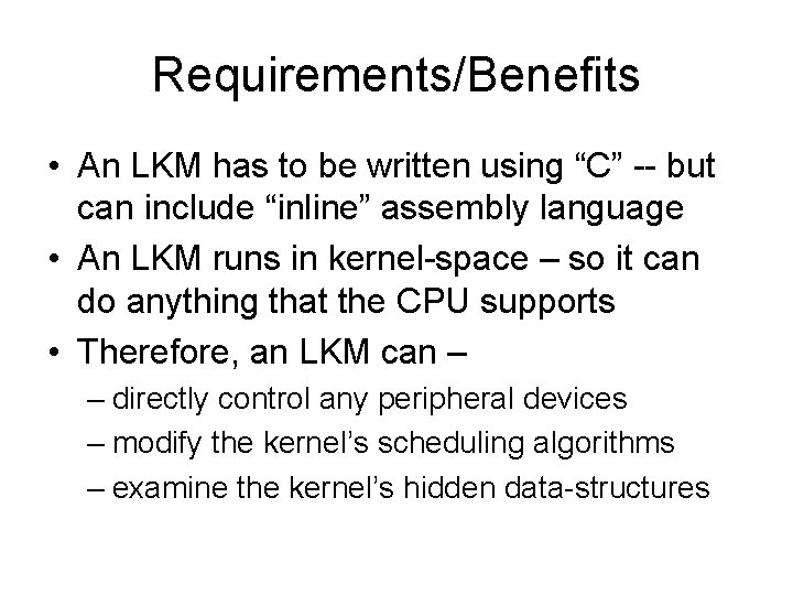 Requirements/Benefits • An LKM has to be written using “C” -- but can include