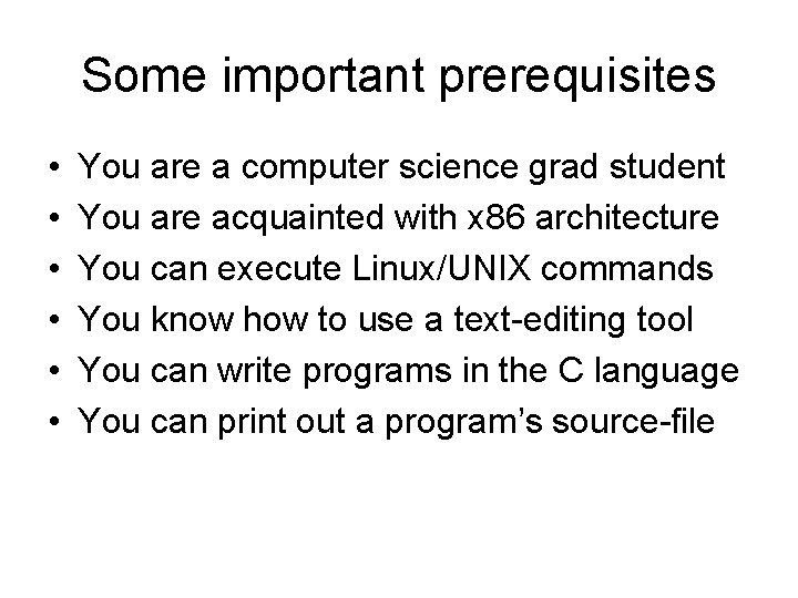 Some important prerequisites • • • You are a computer science grad student You
