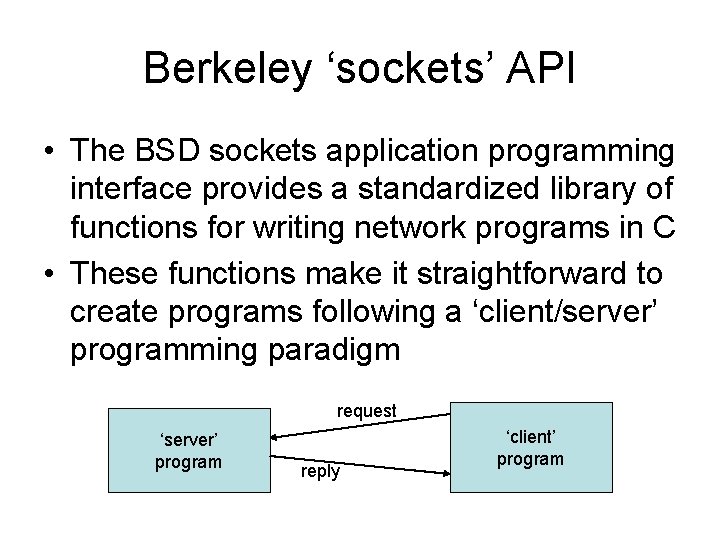 Berkeley ‘sockets’ API • The BSD sockets application programming interface provides a standardized library