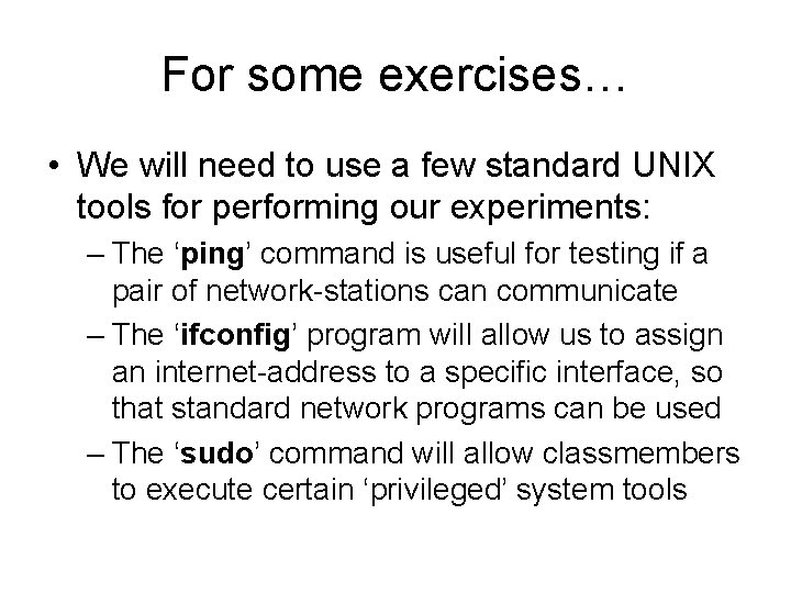 For some exercises… • We will need to use a few standard UNIX tools