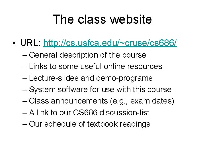 The class website • URL: http: //cs. usfca. edu/~cruse/cs 686/ – General description of
