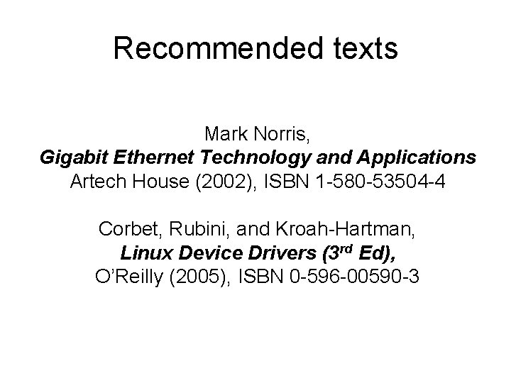 Recommended texts Mark Norris, Gigabit Ethernet Technology and Applications Artech House (2002), ISBN 1