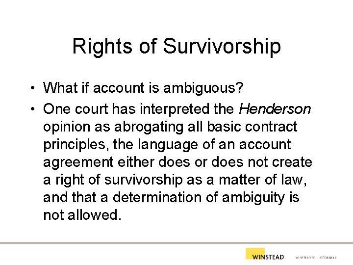 Rights of Survivorship • What if account is ambiguous? • One court has interpreted