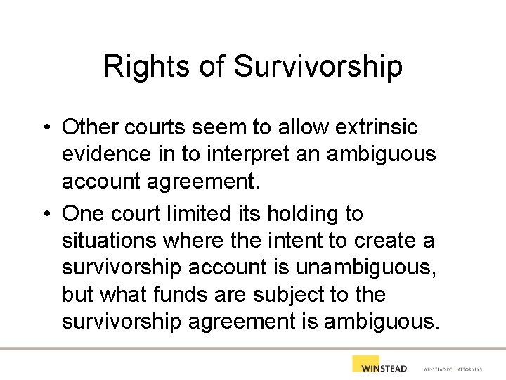 Rights of Survivorship • Other courts seem to allow extrinsic evidence in to interpret