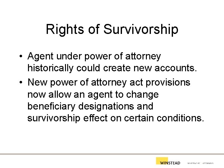 Rights of Survivorship • Agent under power of attorney historically could create new accounts.