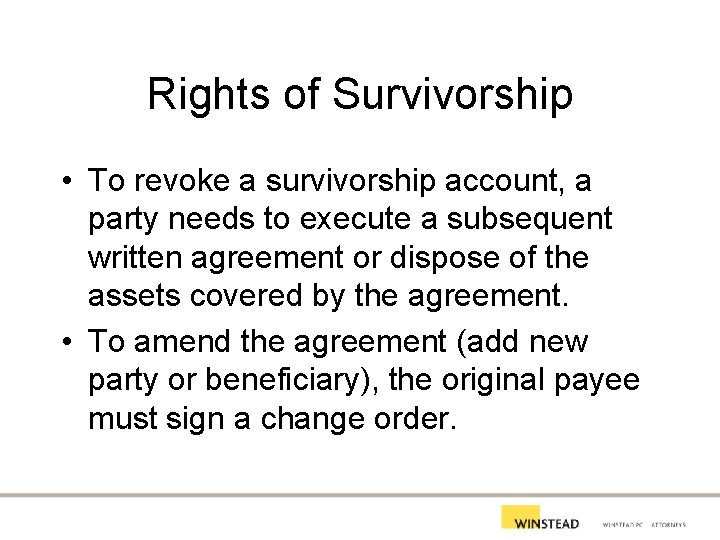 Rights of Survivorship • To revoke a survivorship account, a party needs to execute