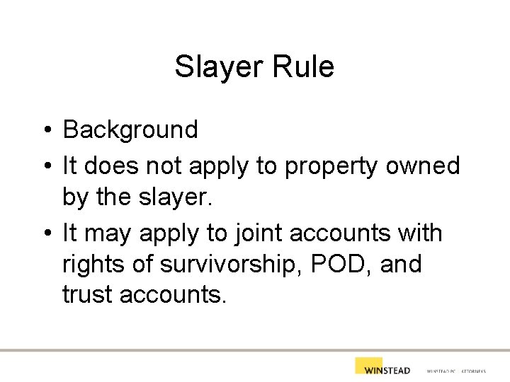 Slayer Rule • Background • It does not apply to property owned by the