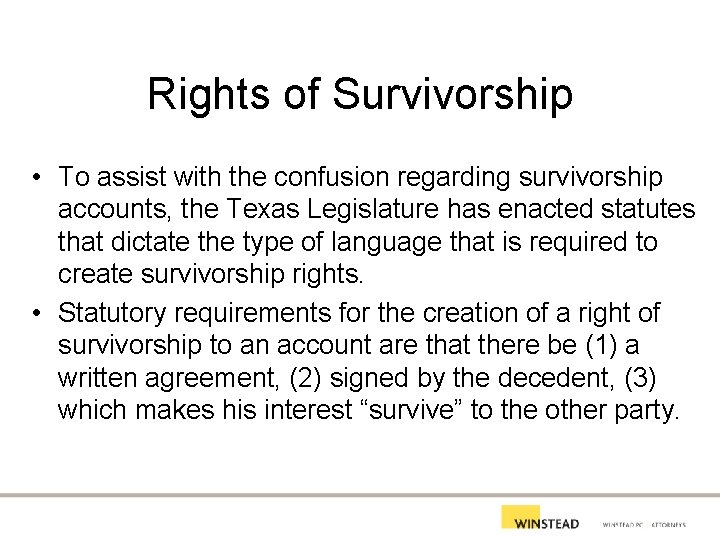 Rights of Survivorship • To assist with the confusion regarding survivorship accounts, the Texas