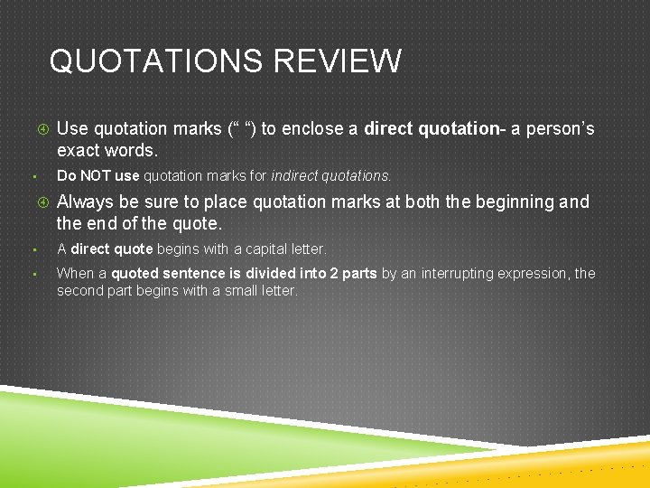 QUOTATIONS REVIEW Use quotation marks (“ “) to enclose a direct quotation- a person’s