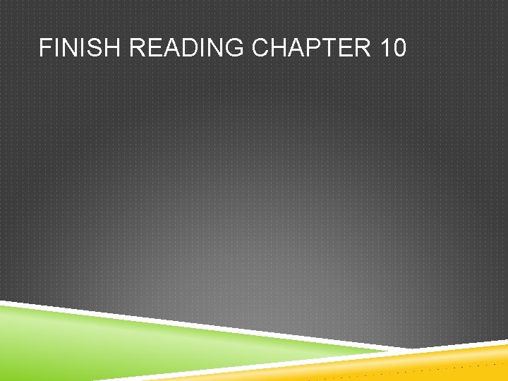 FINISH READING CHAPTER 10 